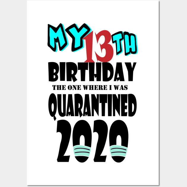 My 13th Birthday The One Where I Was Quarantined 2020 Wall Art by bratshirt
